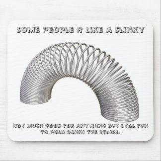 Some People R Like A Slinky, Not much g... Mouse Pad