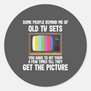 Some People Remind Me Of Old Tv Sets  Classic Round Sticker