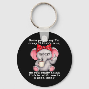Some People Say Crazy If Thats True Do Think Keychain