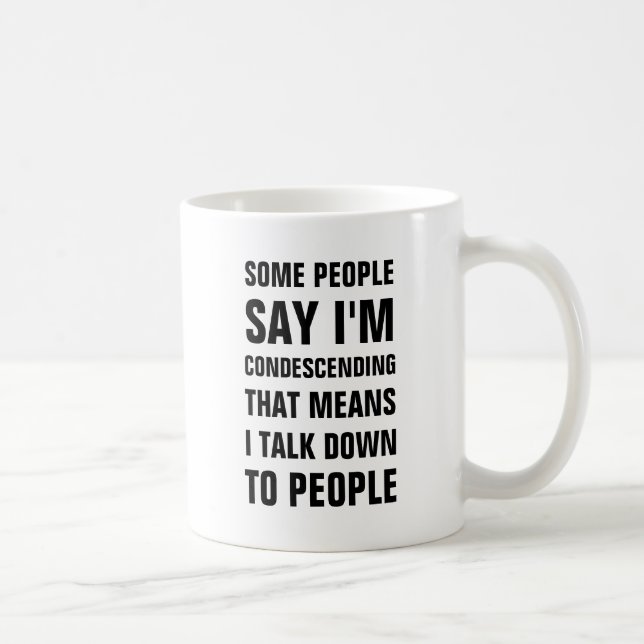 Some people say I'm condescending that means I tal Coffee Mug (Right)