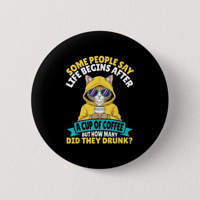 Some People Say Life Begins After A Cup Of Coffee  2 Inch Round Button (Front)