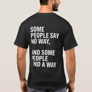 Some People Say No Way Some People Find a Way T-Shirt