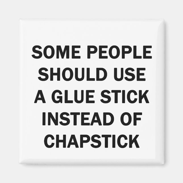Some People Should Use a Glue Stick Magnet (Front)