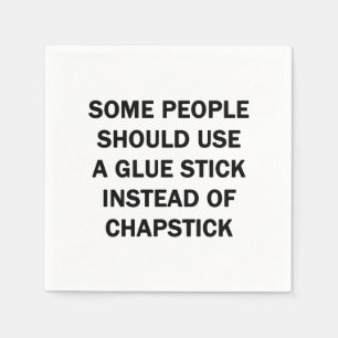 Some People Should Use a Glue Stick Napkin
