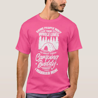 Some People Wait Their Whole Lives Camping Buddy G T-Shirt