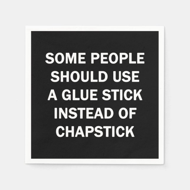 Some Pleople Should Use a Glue Stick Napkin (Front)
