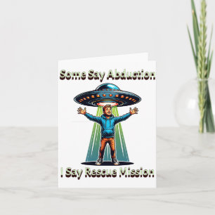 Some Say Abduction I Saw Rescue Funny Ufo Card