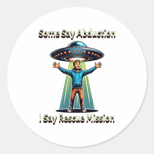 Some Say Abduction I Saw Rescue Funny Ufo  Classic Round Sticker (Front)