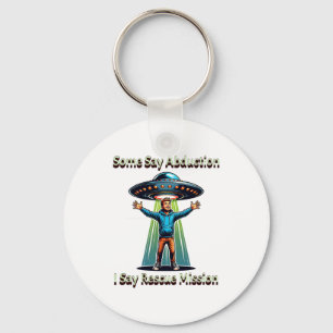 Some Say Abduction I Saw Rescue Funny Ufo  Keychain