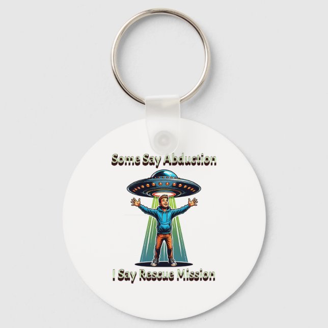 Some Say Abduction I Saw Rescue Funny Ufo  Keychain (Front)