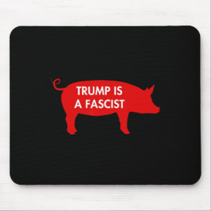 Some Say... Trump Is A Fascist Mouse Pad