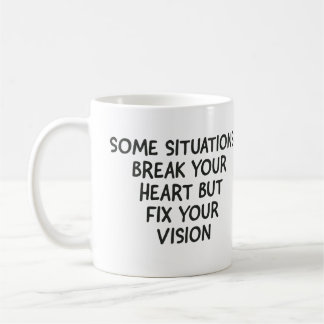 Some situations break your heart but fix your visi coffee mug