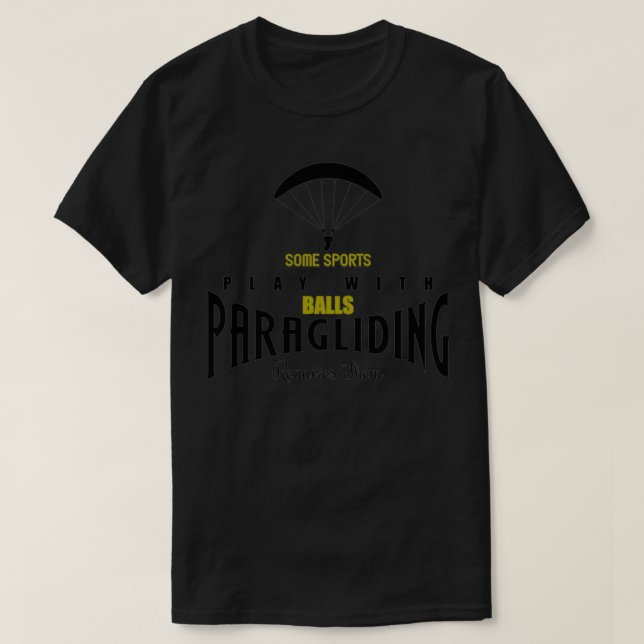 Some Sports Play Balls Paragliding Requires Cloths T-Shirt (Design Front)