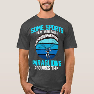 Some sports play with balls Paragliding Requires t T-Shirt