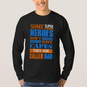 Some Super Heroes Dont Have Capes They Are Called  T-Shirt