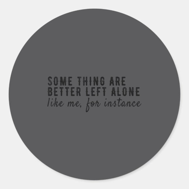 Some Things Are Better Left Alone,funny Introvert  Classic Round Sticker (Front)