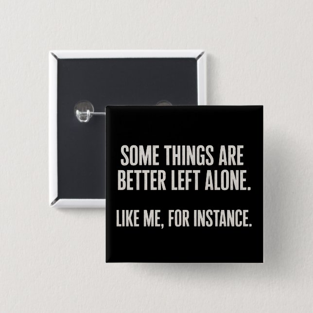 Some Things Are Better Left Alone Funny Sarcastic  2 Inch Square Button (Front & Back)