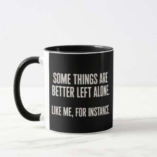 Some Things Are Better Left Alone Funny Sarcastic Mug