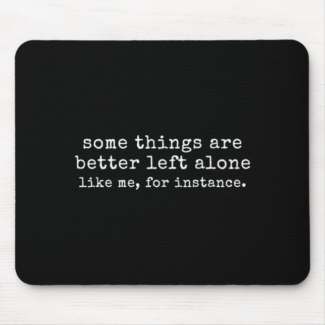 Some things are better left alone like for mouse pad (Front)