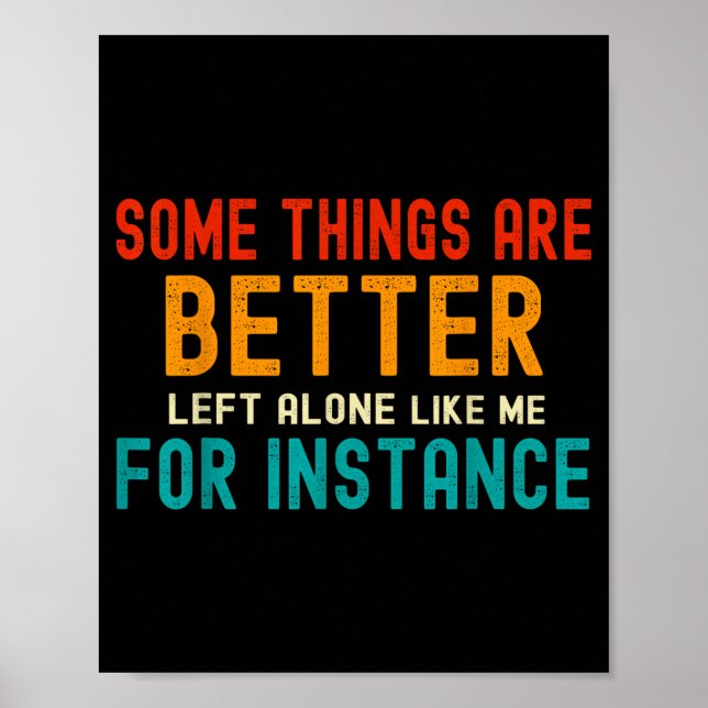 Some Things Are Better Left Alone Like Me For Inst Poster (Front)
