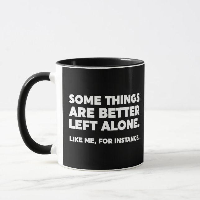 Some Things Are Better Left Alone. Like Me Mug (Left)