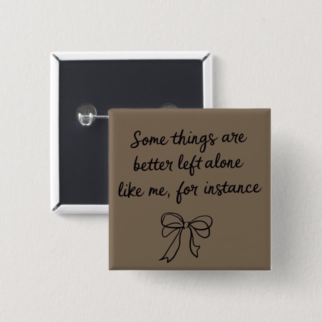 Some Things Are Better Left Alone Like Me Ribbon 2 Inch Square Button (Front & Back)