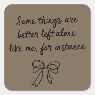 Some Things Are Better Left Alone Like Me Ribbon Square Sticker