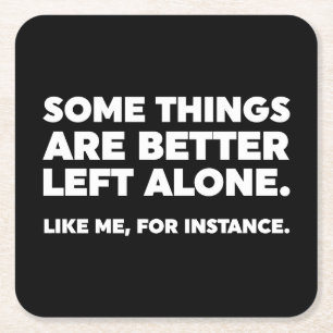 Some Things Are Better Left Alone. Like Me Square Paper Coaster