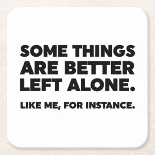 Some Things Are Better Left Alone. Like Me Square Paper Coaster