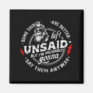 Some Things are Better Left Unsaid but Im Monkey Magnet