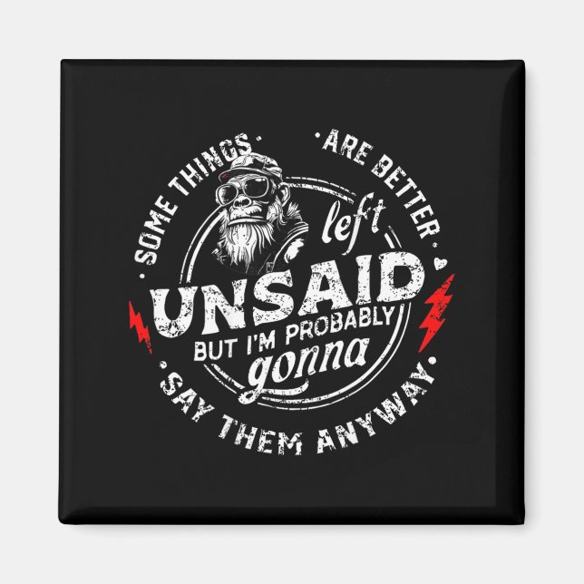 Some Things are Better Left Unsaid but Im Monkey Magnet (Front)