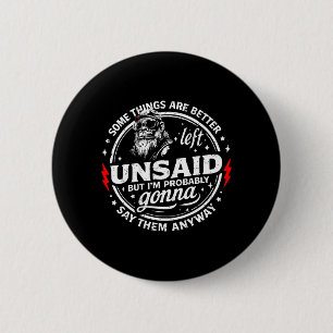 Some Things are Better Left Unsaid But Im On Back 2 Inch Round Button