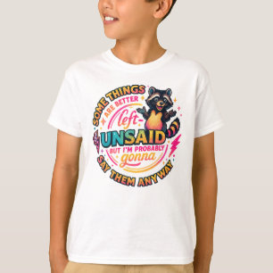 Some Things Are Better Left Unsaid Raccoon Quote T-Shirt