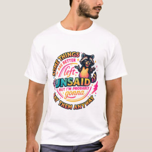 Some Things Are Better Left Unsaid Raccoon Quote T-Shirt