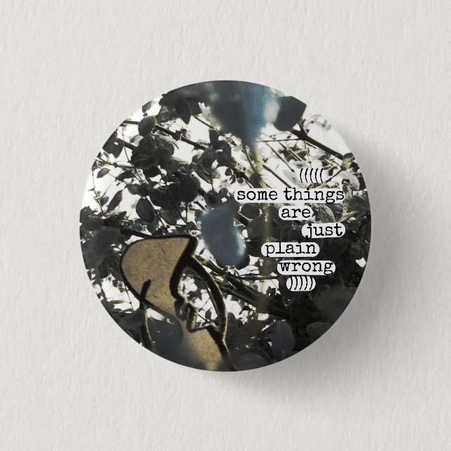 some things are just plain wrong 1 inch round button (Front)