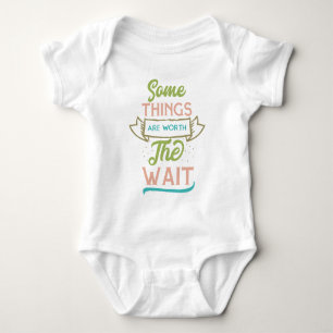 Some Things Are Worth The Wait Baby Bodysuit