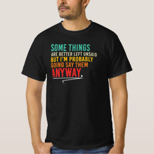 Some Things Better Left Unsaid Sarcastic Quote T-Shirt