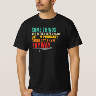Some Things Better Left Unsaid Sarcastic Quote T-Shirt