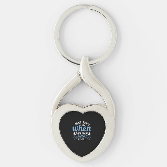 Some Times When I Am Alone, I Google Myself Keychain (Front)