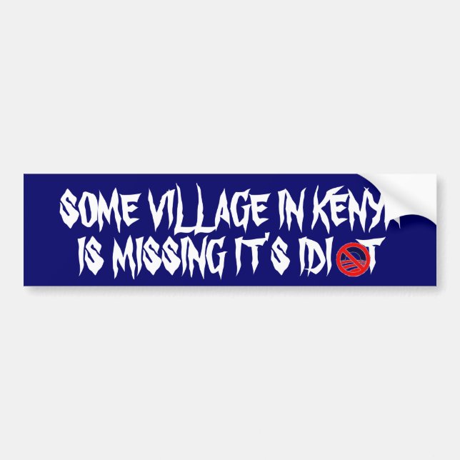 SOME VILLAGE IN KENYA IS MISSING IT'... BUMPER STICKER (Front)