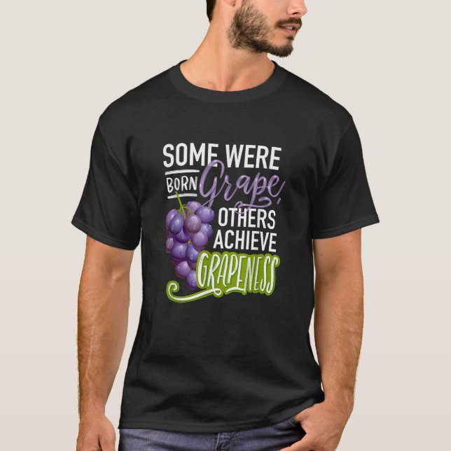 Some were born grape others achieve grapeness T-Shirt (Front)