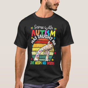Some With Autism Has Taught Me Love Needs No Words T-Shirt