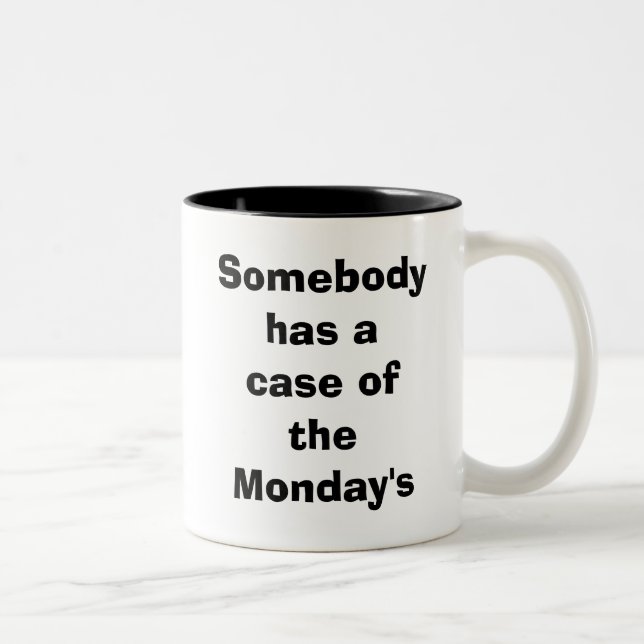 Somebody has a case of the Monday's Two-Tone Coffee Mug (Right)