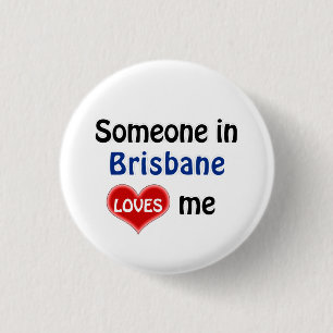 Somebody in Brisbane loves me 1 Inch Round Button