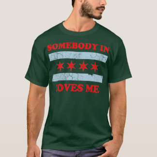 Somebody In Chicago Loves Me T-Shirt