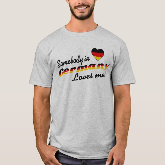Somebody in Germany Loves me! T-Shirt (Front)
