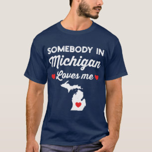 Somebody In Michigan Loves Me Funny Home State Pri T-Shirt
