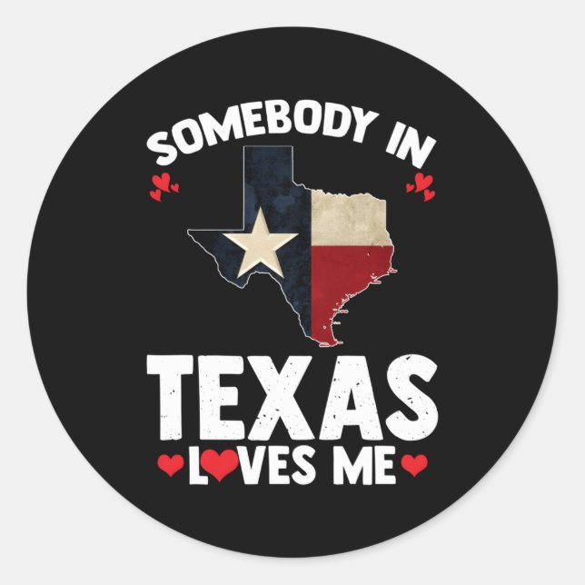 Somebody In Texas Loves Me Someone Loves Me In Tex Classic Round Sticker (Front)