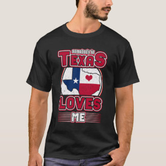 Somebody In Texas Loves Me T-Shirt
