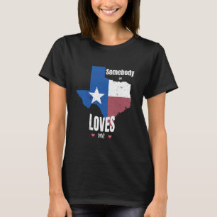 Somebody In Texas Loves Me Texas Flag Texas State T-Shirt